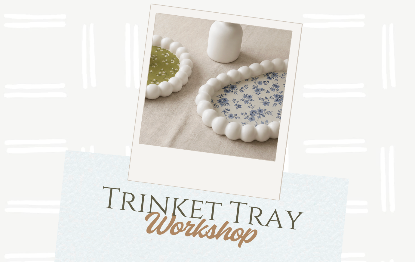 Trinket Tray Workshop